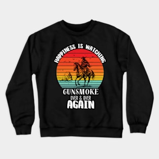 Happiness Is Watching Gunsmoke Over And Over Again Crewneck Sweatshirt